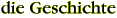 die Geschichte